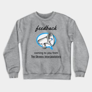 Feedback by The Chronic Interjaculators Crewneck Sweatshirt